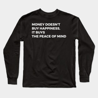 Money buys the peace of mind Long Sleeve T-Shirt